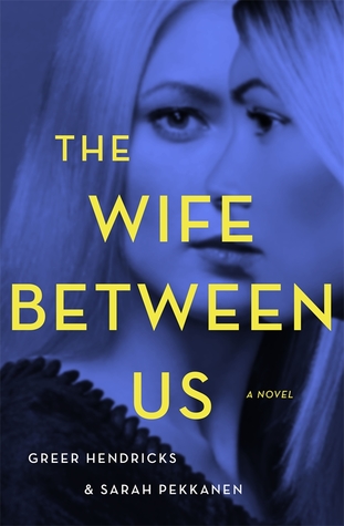 Review:  The Wife Between Us by Greer Hendricks, Sarah Pekkanen