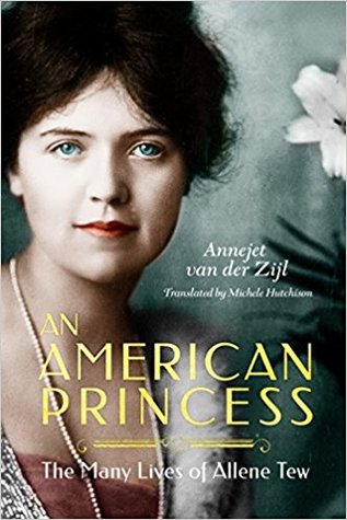 Review: An American Princess: The Many Lives of Allene Tew by Annejet van der Zijl, Michele Hutchison